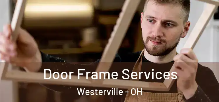 Door Frame Services Westerville - OH