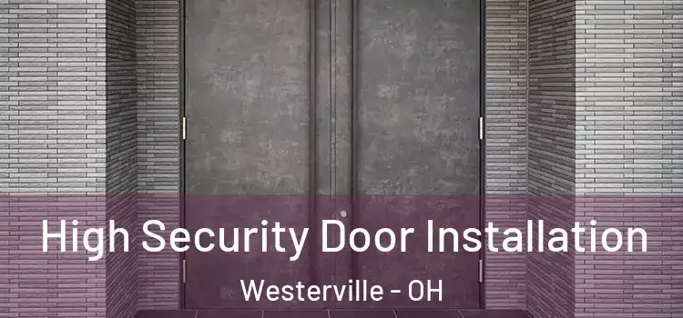 High Security Door Installation Westerville - OH