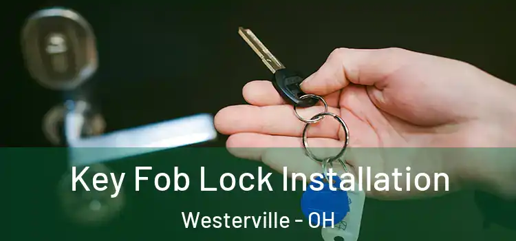 Key Fob Lock Installation Westerville - OH