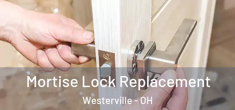 Mortise Lock Replacement Westerville - OH
